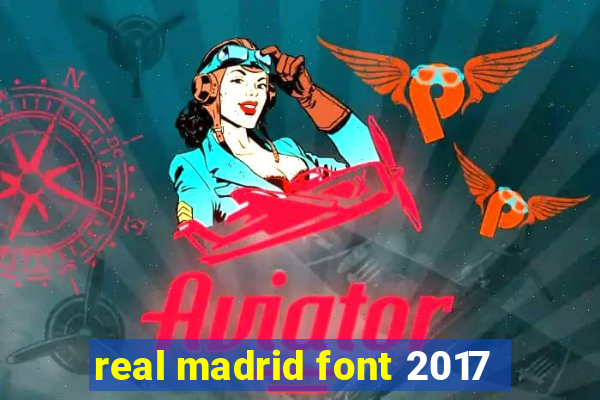 real madrid font 2017